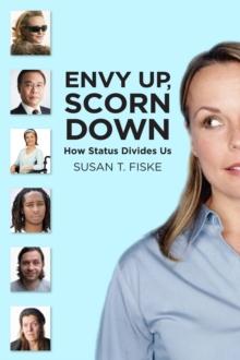 Envy Up, Scorn Down : How Status Divides Us