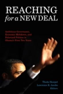 Reaching for a New Deal : Ambitious Governance, Economic Meltdown, and Polarized Politics in Obama's First Two Years