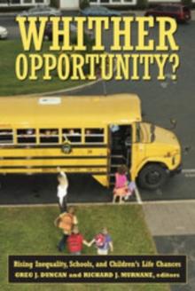 Whither Opportunity? : Rising Inequality, Schools, and Children's Life Chances