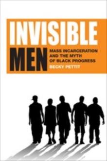 Invisible Men : Mass Incarceration and the Myth of Black Progress