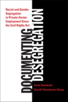 Documenting Desegregation : Racial and Gender Segregation in Private Sector Employment Since the Civil Rights Act