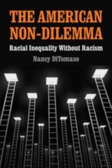 The American Non-Dilemma : Racial Inequality Without Racism