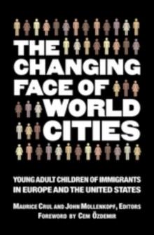 The Changing Face of World Cities : Young Adult Children of Immigrants in Europe and the United States