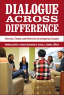 Dialogue Across Difference : Practice, Theory, and Research on Intergroup Dialogue