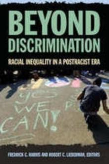 Beyond Discrimination : Racial Inequality in a Post-Racist Era