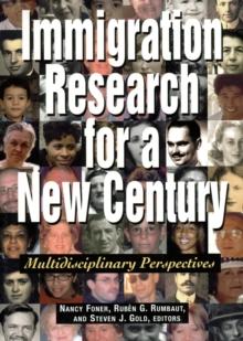 Immigration Research for a New Century : Multidisciplinary Perspectives