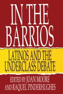 In the Barrios : Latinos and the Underclass Debate