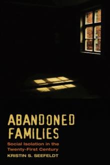 Abandoned Families : Social Isolation in the Twenty-First Century