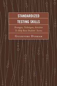 Standardized Testing Skills : Strategies, Techniques, Activities To Help Raise Students Scores