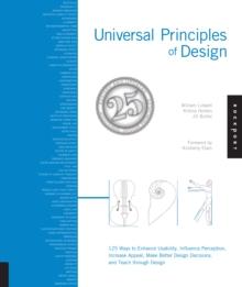 Universal Principles of Design, Revised and Updated : 125 Ways to Enhance Usability, Influence Perception, Increase Appeal, Make Better Design Decisions, and Teach through Design