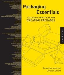 Packaging Essentials : 100 Design Principles for Creating Packages