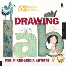 Drawing Lab for Mixed-Media Artists : 52 Creative Exercises to Make Drawing Fun