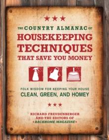 The Country Almanac of Housekeeping Techniques That Save You Money : Folk Wisdom for Keeping Your House Clean, Green, and Homey