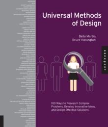 Universal Methods of Design : 100 Ways to Research Complex Problems, Develop Innovative Ideas, and Design Effective Solutions