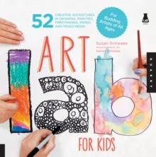 Art Lab for Kids : 52 Creative Adventures in Drawing, Painting, Printmaking, Paper, and Mixed Media?For Budding Artists