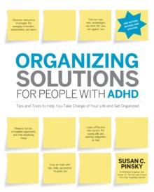 Organizing Solutions for People with ADHD, 2nd Edition-Revised and Updated : Tips and Tools to Help You Take Charge of Your Life and Get Organized