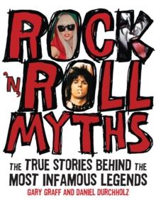 Rock 'n' Roll Myths : The True Stories Behind the Most Infamous Legends