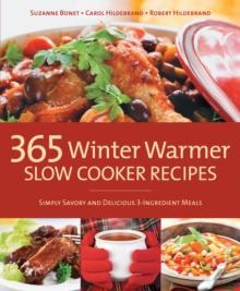 365 Winter Warmer Slow Cooker Recipes : Simply Savory and Delicious 3-Ingredient Meals