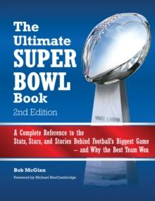 The Ultimate Super Bowl Book : A Complete Reference to the Stats, Stars, and Stories Behind Football's Biggest Game--and Why the Best Team Won - Second Edition