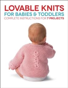 Lovable Knits for Babies and Toddlers : Complete Instructions for 7 Projects