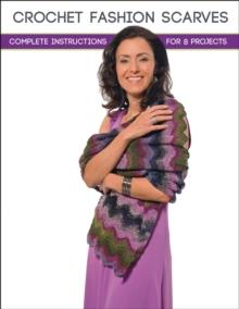 Crochet Fashion Scarves : Complete Instructions for 8 Projects