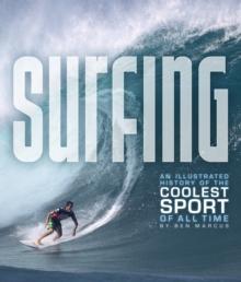 Surfing : An Illustrated History of the Coolest Sport of All Time