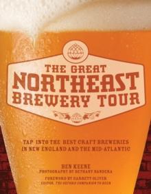 The Great Northeast Brewery Tour : Tap into the Best Craft Breweries in New England and the Mid-Atlantic