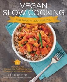 Vegan Slow Cooking for Two or Just for You : More Than 100 Delicious One-Pot Meals for Your 1.5-Quart or 1.5-Litre Slow Cooker