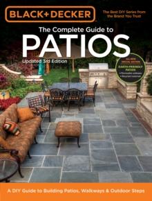 Black & Decker Complete Guide to Patios - 3rd Edition : A DIY Guide to Building Patios, Walkways & Outdoor Steps