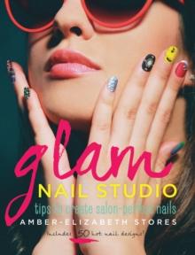 Glam Nail Studio : Tips to Create Salon Perfect Nails