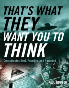 That's What They Want You to Think : Conspiracies Real, Possible, and Paranoid