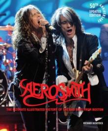 Aerosmith, 50th Anniversary Updated Edition : The Ultimate Illustrated History of the Boston Bad Boys