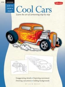 Cool Cars / Cartooning : Learn the Art of Cartooning, Step by Step