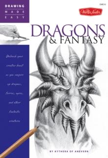 Dragons & Fantasy : Unleash your creative beast as you conjure up dragons, fairies, ogres, and other fantastic creatures