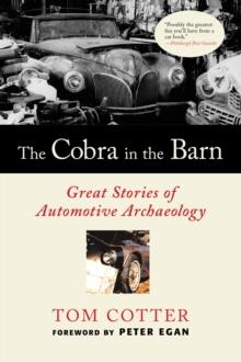 The Cobra in the Barn : Great Stories of Automotive Archaeology