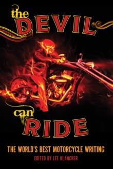 The Devil Can Ride : The World's Best Motorcycle Writing