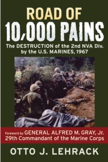 Road of 10,000 Pains : The Destruction of the 2nd NVA Division by the U.S. Marines, 1967