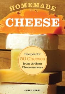 Homemade Cheese : Recipes for 50 Cheeses from Artisan Cheesemakers