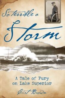 So Terrible a Storm : A Tale of Fury on Lake Superior