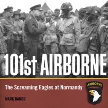 101st Airborne : The Screaming Eagles in World War II