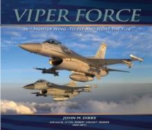 Viper Force : 56th Fighter Wing--To Fly and Fight the F-16