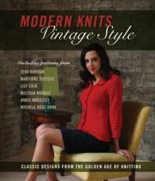 Modern Knits, Vintage Style : Classic Designs from the Golden Age of Knitting