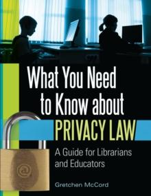 What You Need to Know about Privacy Law : A Guide for Librarians and Educators