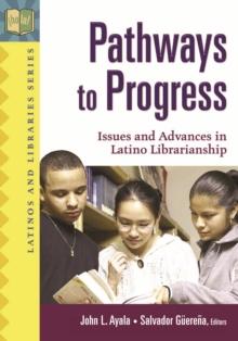 Pathways to Progress : Issues and Advances in Latino Librarianship