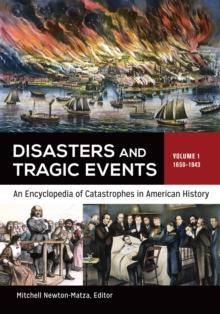 Disasters and Tragic Events : An Encyclopedia of Catastrophes in American History [2 volumes]