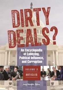 Dirty Deals? : An Encyclopedia of Lobbying, Political Influence, and Corruption [3 volumes]