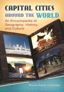 Capital Cities around the World : An Encyclopedia of Geography, History, and Culture