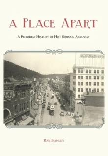 A Place Apart : A Pictorial History of Hot Springs, Arkansas