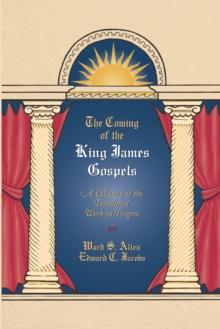 The Coming of the King James Gospels : A Collection of the Translators' Work-in-Progress