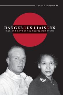 Dangerous Liaisons : Sex and Love in the Segregated South